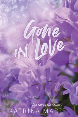 Gone in Love: The Complete Trilogy by Marie, Katrina