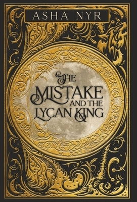 The Mistake and the Lycan King by Nyr, Asha