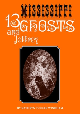 Thirteen Mississippi Ghosts and Jeffrey: Commemorative Edition by Windham, Kathryn Tucker