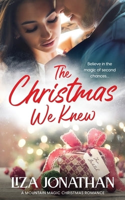 The Christmas We Knew: Standalone in Series in the Mountain Magic Christmas Series by Jonathan, Liza