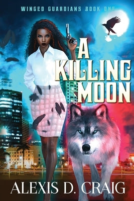 A Killing Moon (Winged Guardians Book 1) by Craig, Alexis D.