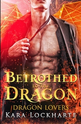 Betrothed to the Dragon: Dragon Lovers by Kara, Lockharte