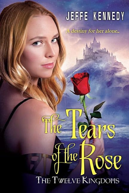 The Twelve Kingdoms: The Tears of the Rose by Kennedy, Jeffe