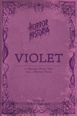 Horror Historia Violet: 31 Essential Faerie Tales and 4 Mystical Poems by Calloway, C. S. R.