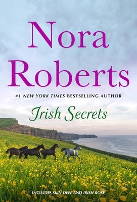 Irish Secrets: 2-In-1: Skin Deep and Irish Rose by Roberts, Nora