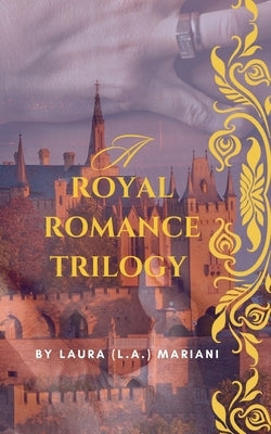 A Royal Romance Trilogy by Mariani, Laura (L a. ).