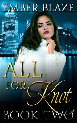 All for Knot: Book Two by Blaze, Ember