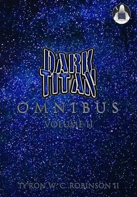 Dark Titan Universe Omnibus: Volume 2 by Robinson, Ty'ron W. C., II