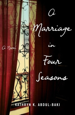 A Marriage in Four Seasons by Abdul-Baki, Kathryn