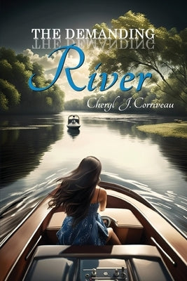 The Demanding River by Corriveau, Cheryl J.