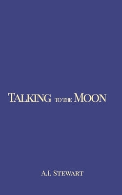 Talking to the Moon by Stewart, A. I.