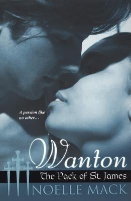 Wanton: The Pack of St.James by Mack, Noelle