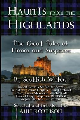 Haunts from the Highlands: The Great Tales of Horror and Suspense by Scottish Writers by Robinson, Ann