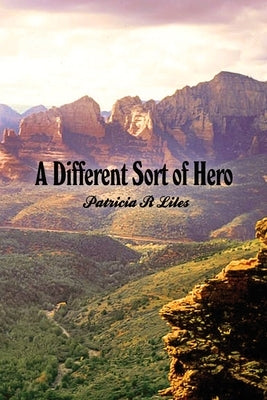 A Different Sort of Hero by Liles, Patricia R.