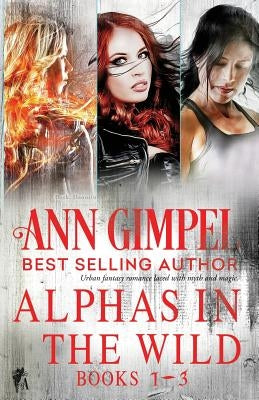 Alphas in the Wild: Paranormal Romance Collection by Gimpel, Ann