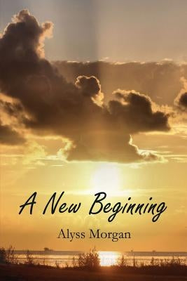 A New Beginning by Morgan, Alyss