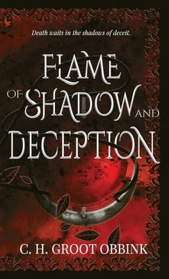 Flame of Shadow and Deception by Groot Obbink, C. H.