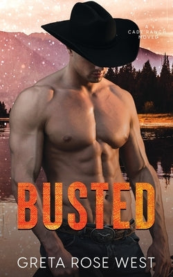 Busted: A Cade Ranch Novel by West, Greta Rose