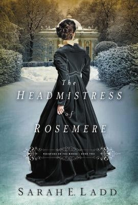 The Headmistress of Rosemere by Ladd, Sarah E.