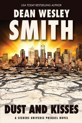 Dust and Kisses: A Seeders Universe Prequel Novel by Smith, Dean Wesley