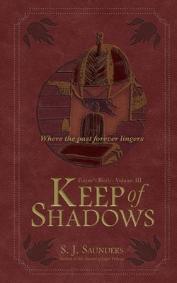 Keep of Shadows by Saunders, S. J.