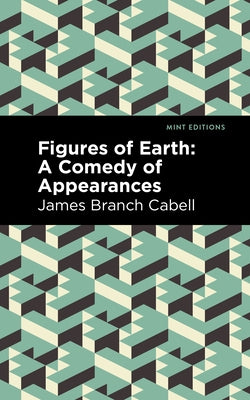 Figures of Earth: A Comedy of Appearances by Cabell, James Branch