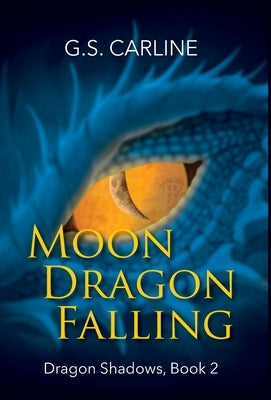 Moon Dragon Falling: Dragon Shadows Book 2 by Carline, G. S.