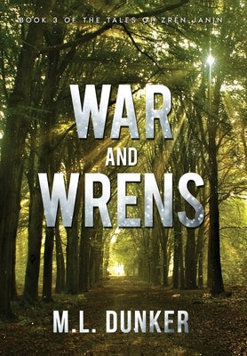 War and Wrens: Book 3 of The Tales of Zren Janin by Dunker, M. L.