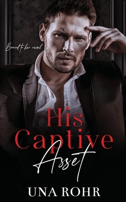 His Captive Asset by Rohr, Una