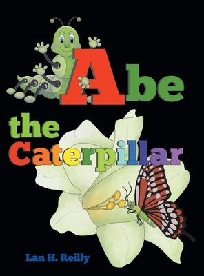 Abe the Caterpillar by Reilly, Lan H.