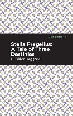 Stella Fregelius: A Tale of Three Destinies by Haggard, H. Rider