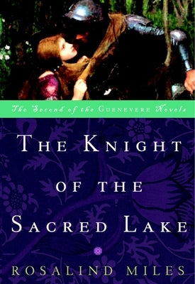 The Knight of the Sacred Lake by Miles, Rosalind