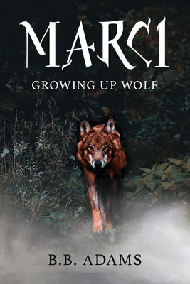 Marci: Growing Up Wolf by Adams, B. B.