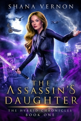 The Assassin's Daughter: The Hybrid Chronicles Book One by Vernon, Shana