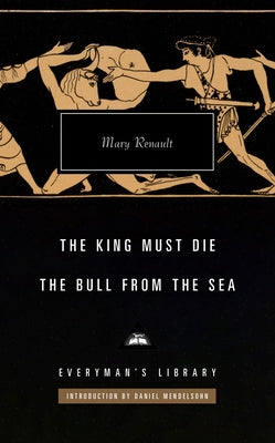 The King Must Die; The Bull from the Sea: Introduction by Daniel Mendelsohn by Renault, Mary