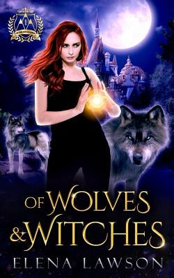 Of Wolves & Witches: Arcane Arts Academy by Lawson, Elena