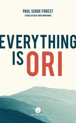 Everything Is Ori by Forest, Paul Serge