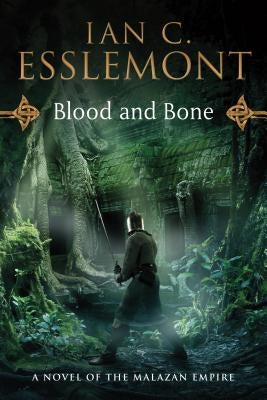 Blood and Bone: A Novel of the Malazan Empire by Esslemont, Ian C.