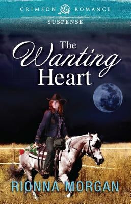 The Wanting Heart by Morgan, Rionna