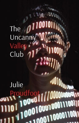 The Uncanny Valley Club: Where all your dreams come true by Proudfoot, Julie