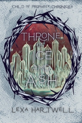 Throne of Ice and Ash by Hartwell, Lexa