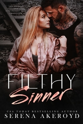 Filthy Sinner (A Dark & Dirty Sinners X Five Points' Mob Crossover): MC Romance X Mafia Romance by Akeroyd, Serena