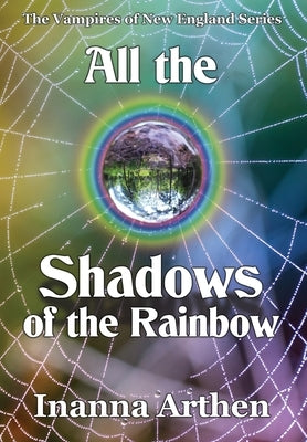 All the Shadows of the Rainbow by Arthen, Inanna