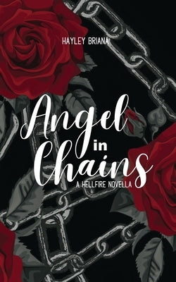 Angel in Chains: A Hellfire Novella 2 by Briana, Hayley