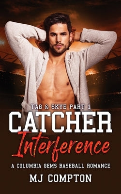 Catcher Interference: Tag & Skye Part 1: A Columbia Gem Baseball Romance by Compton, Mj