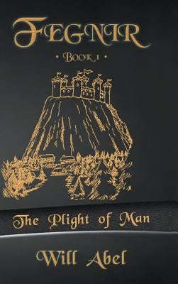 Fegnir Book 1: The Plight of Man by Abel, Will