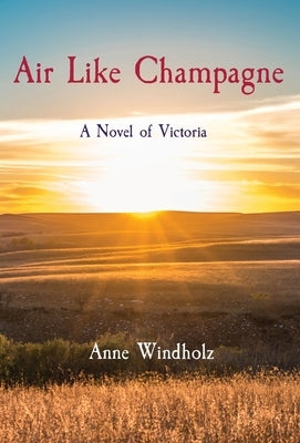 Air Like Champagne: A Novel of Victoria by Windholz, Anne