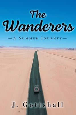 The Wanderers: A Summer Journey by Gottshall, J.