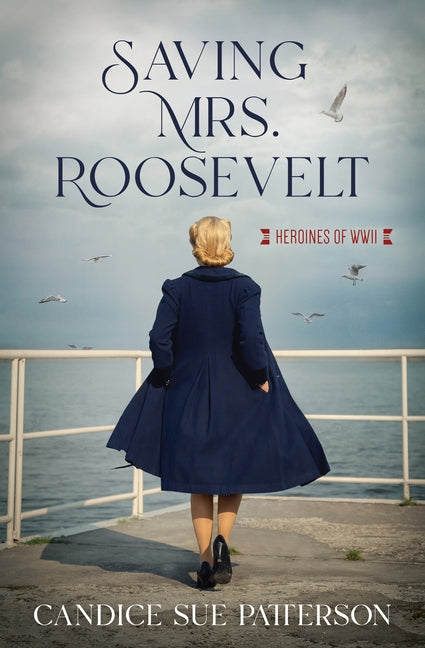 Saving Mrs. Roosevelt: WWII Heroines by Patterson, Candice Sue