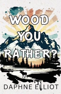 Wood You Rather by Elliot, Daphne